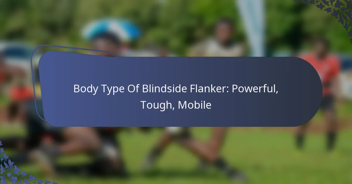 Body Type Of Blindside Flanker: Powerful, Tough, Mobile