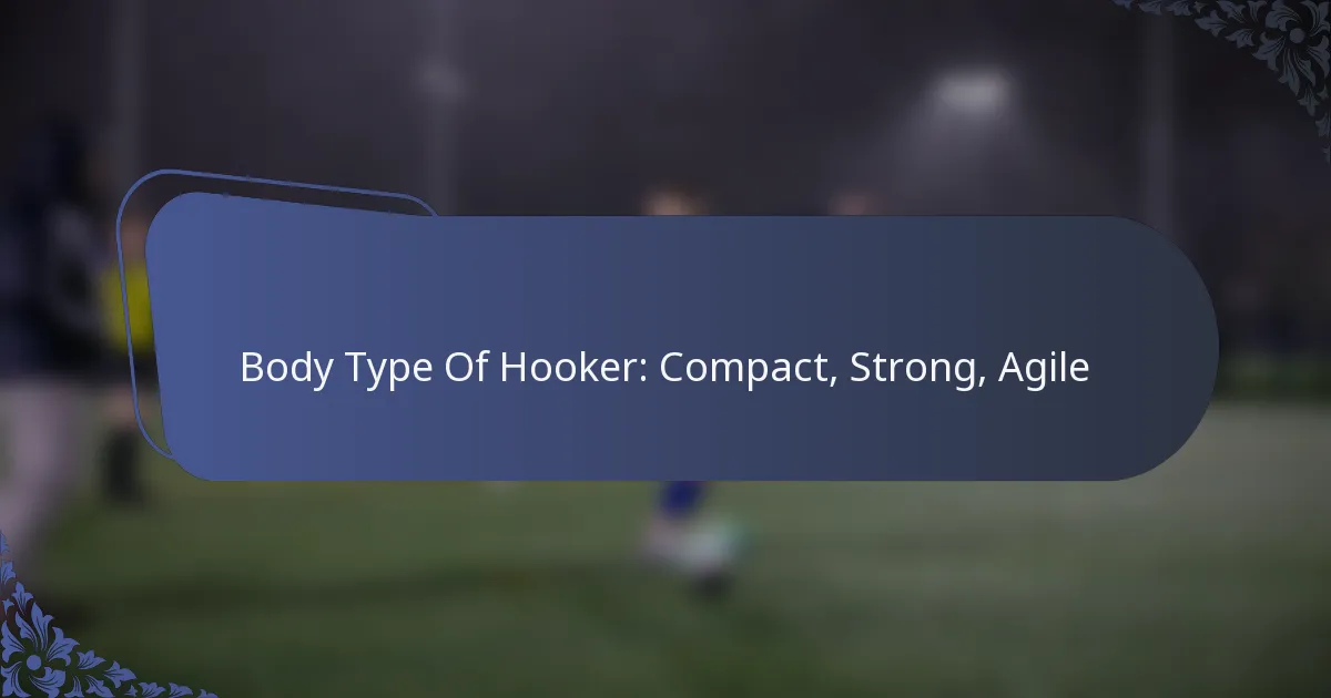 Body Type Of Hooker: Compact, Strong, Agile