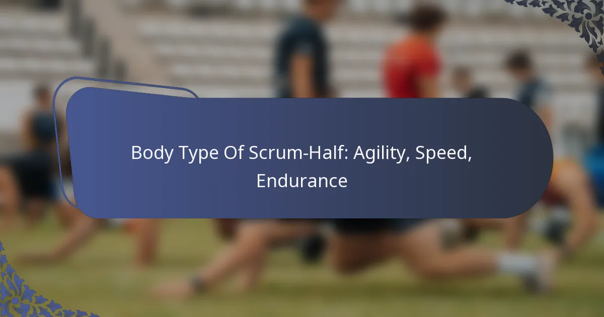 Body Type Of Scrum-Half: Agility, Speed, Endurance