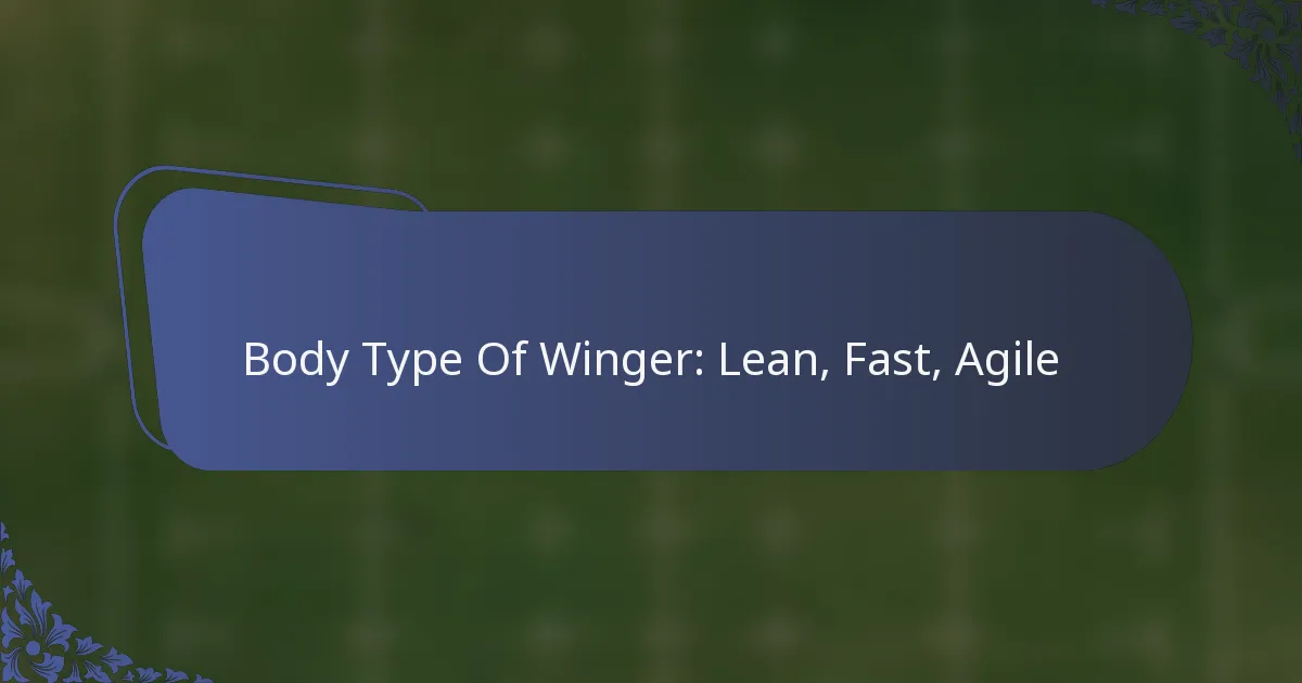 Body Type Of Winger: Lean, Fast, Agile