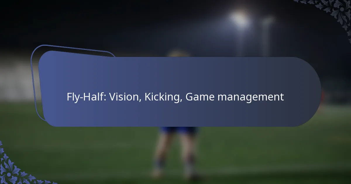 Fly-Half: Vision, Kicking, Game management