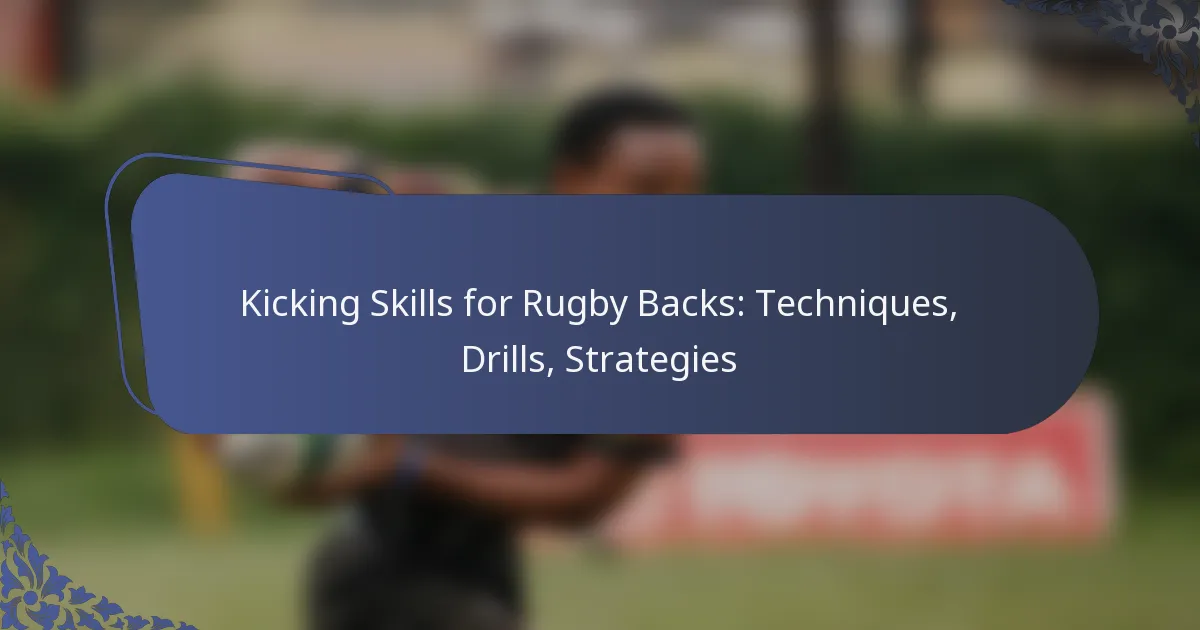Kicking Skills for Rugby Backs: Techniques, Drills, Strategies