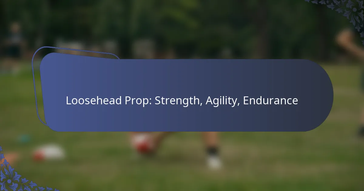 Loosehead Prop: Strength, Agility, Endurance