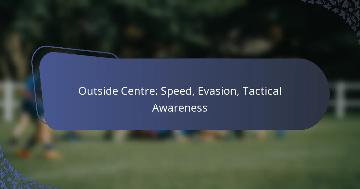 Outside Centre: Speed, Evasion, Tactical Awareness