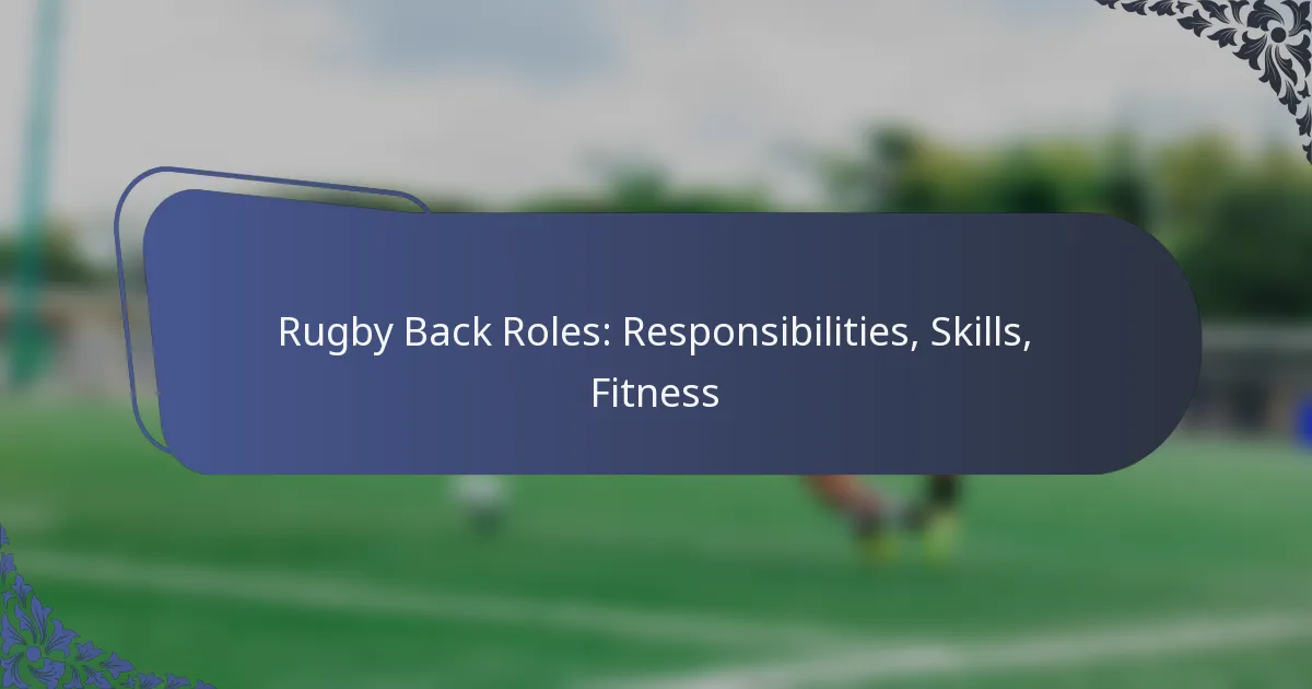 Rugby Back Roles: Responsibilities, Skills, Fitness