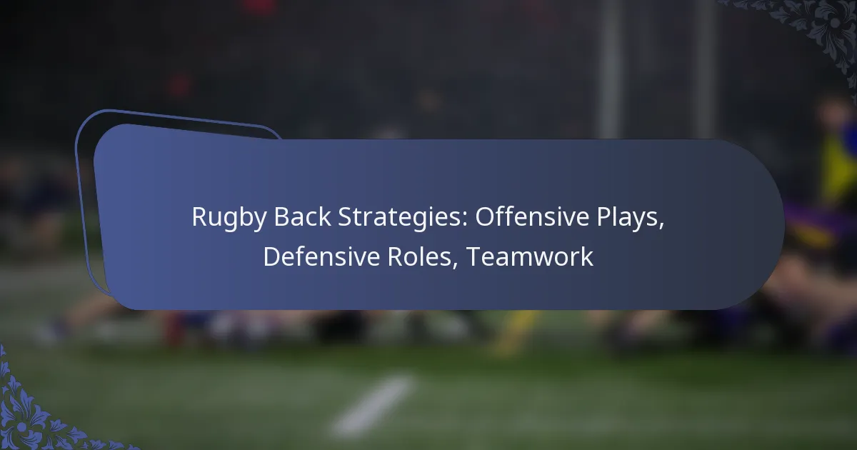 Rugby Back Strategies: Offensive Plays, Defensive Roles, Teamwork