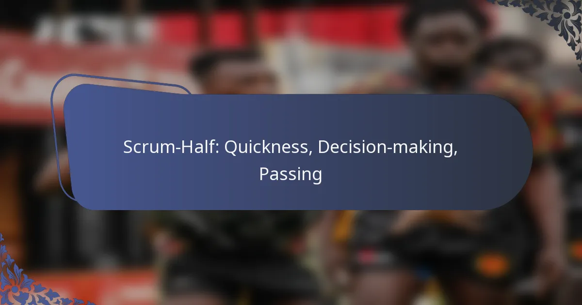 Scrum-Half: Quickness, Decision-making, Passing