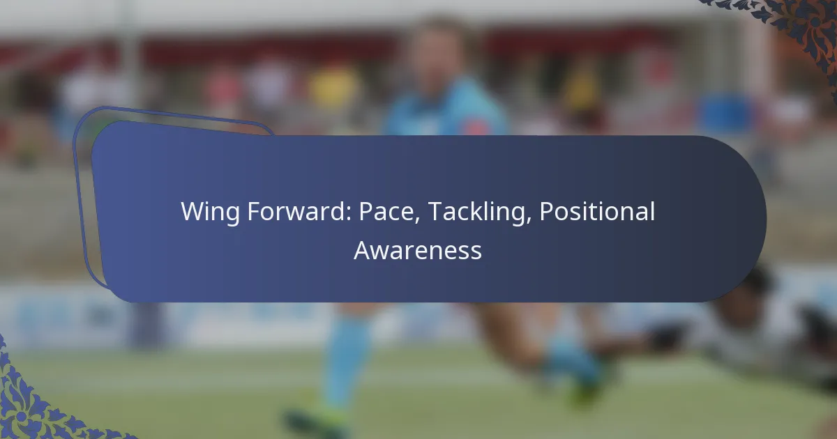Wing Forward: Pace, Tackling, Positional Awareness
