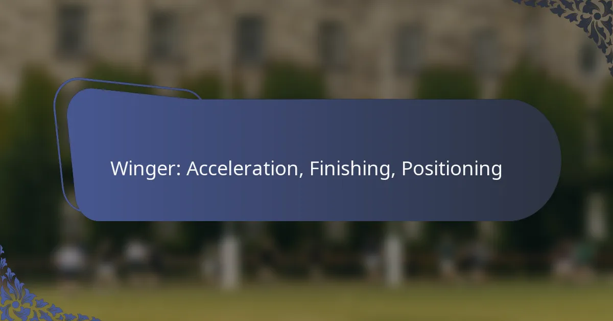 Winger: Acceleration, Finishing, Positioning