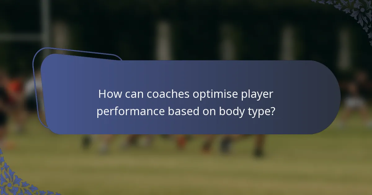 How can coaches optimise player performance based on body type?