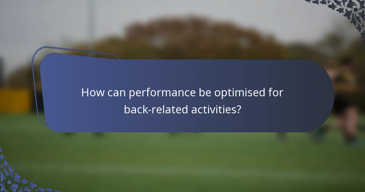 How can performance be optimised for back-related activities?
