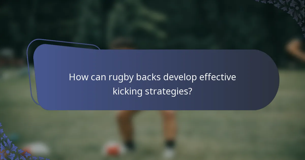 How can rugby backs develop effective kicking strategies?