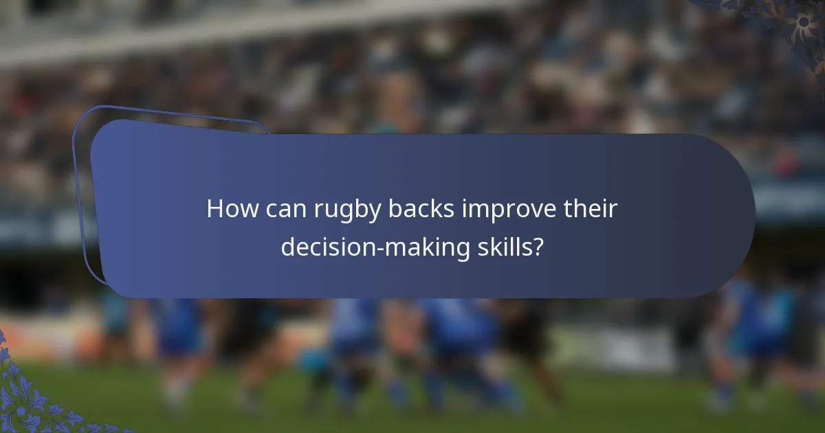 How can rugby backs improve their decision-making skills?
