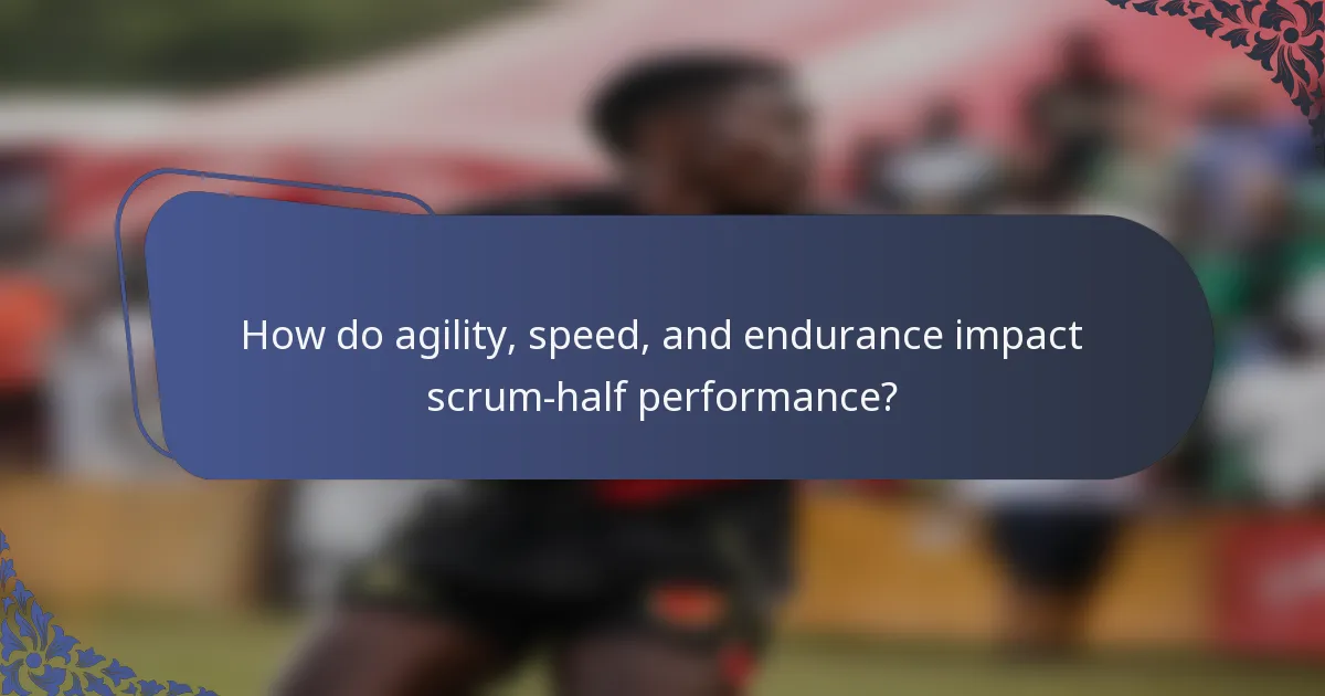 How do agility, speed, and endurance impact scrum-half performance?