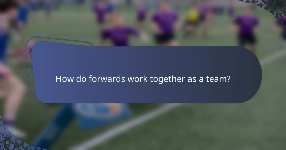 How do forwards work together as a team?