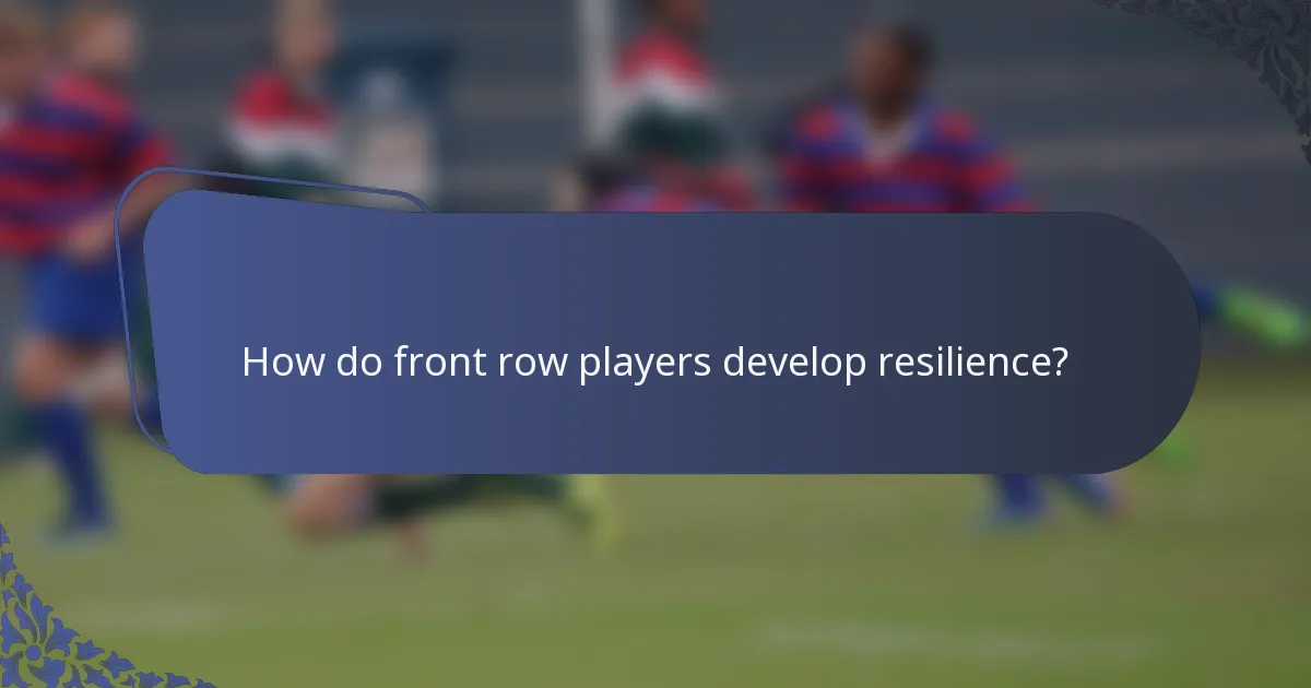 How do front row players develop resilience?