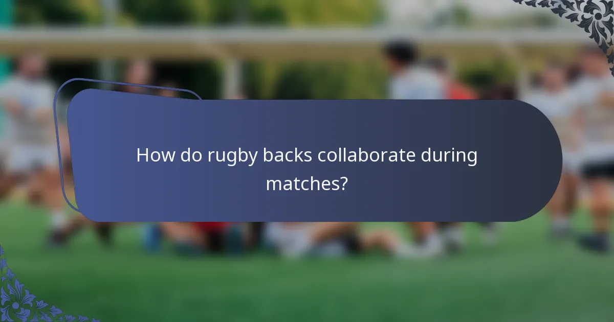 How do rugby backs collaborate during matches?