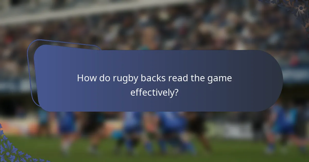 How do rugby backs read the game effectively?