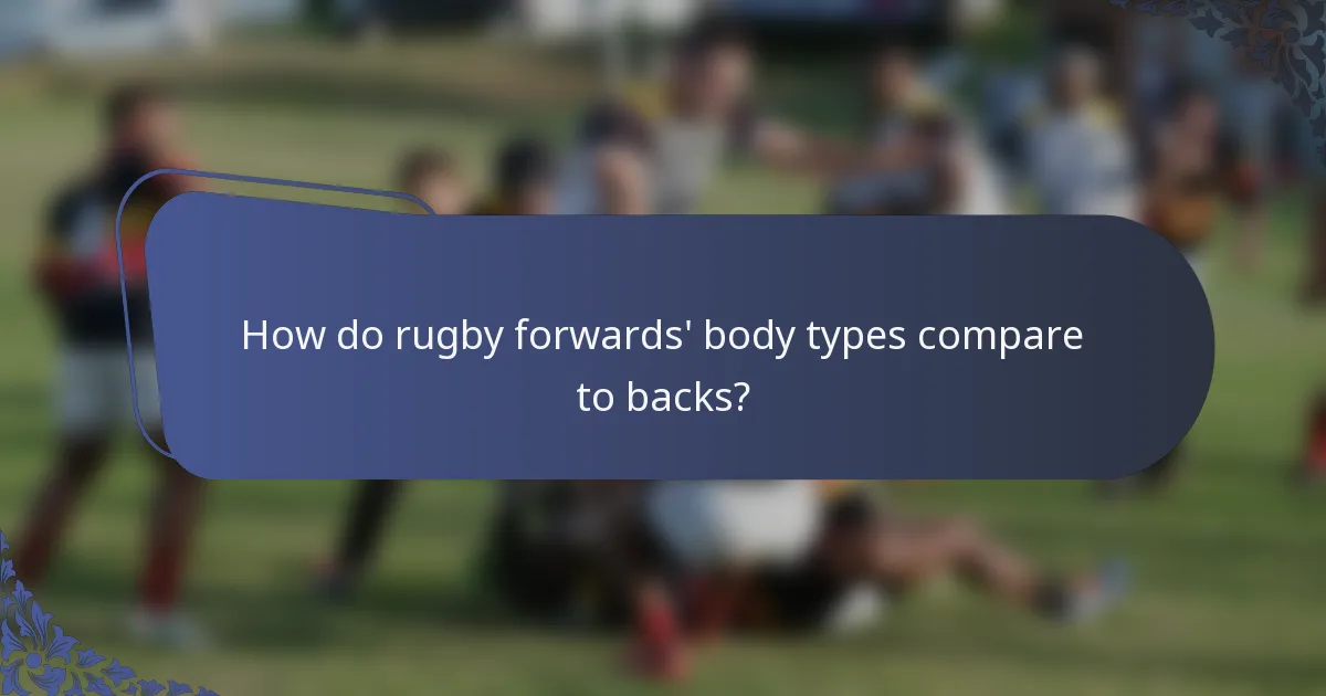 How do rugby forwards' body types compare to backs?