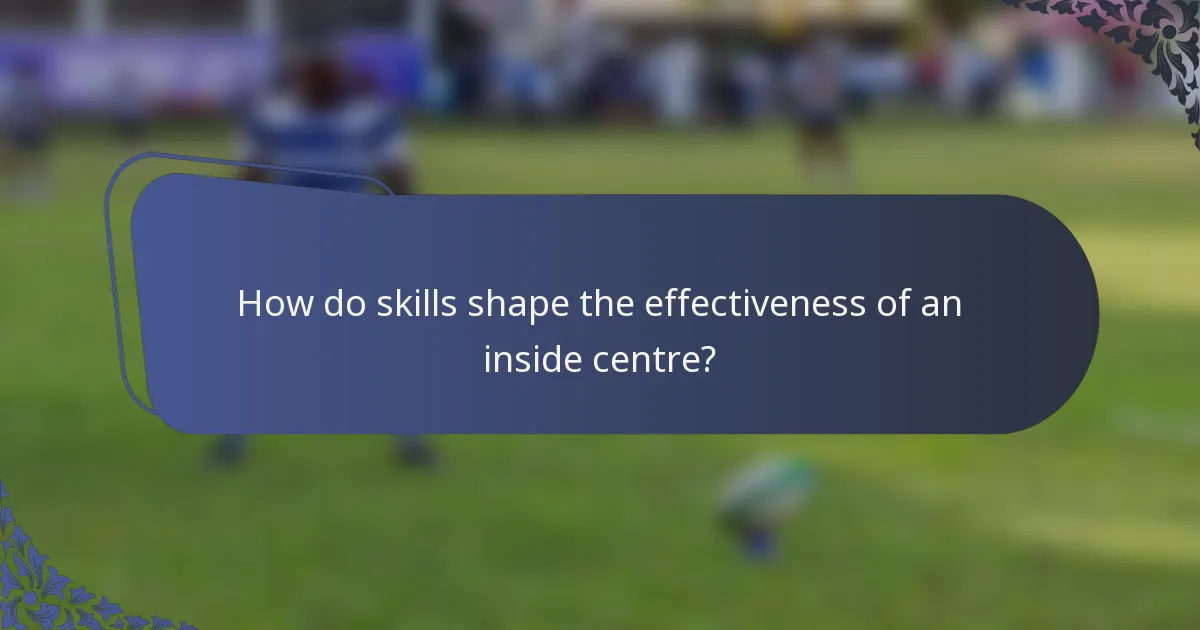 How do skills shape the effectiveness of an inside centre?