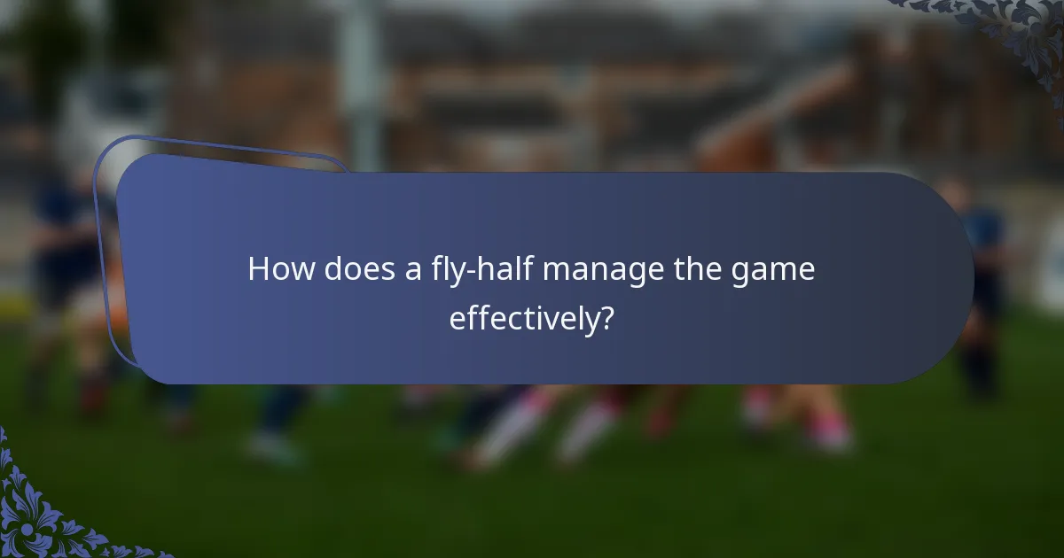 How does a fly-half manage the game effectively?