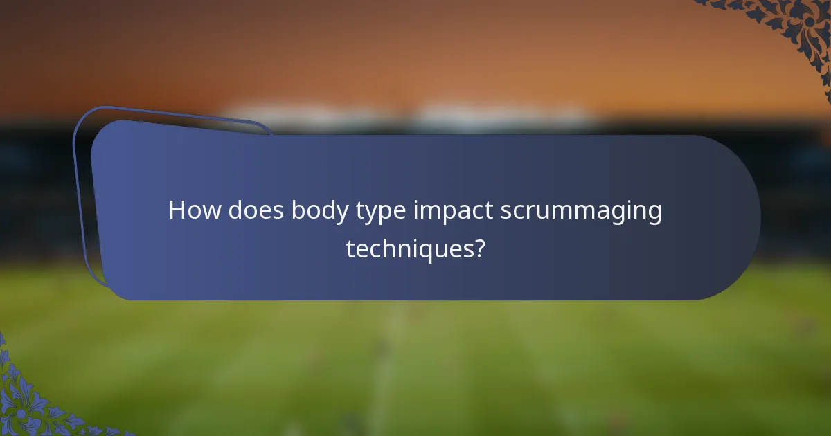 How does body type impact scrummaging techniques?