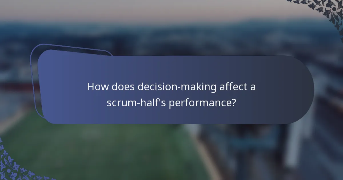 How does decision-making affect a scrum-half's performance?