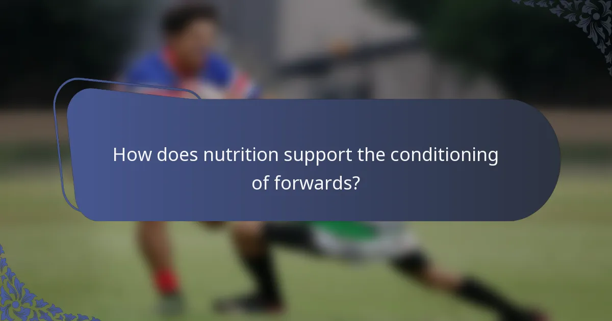 How does nutrition support the conditioning of forwards?
