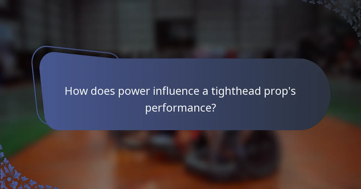 How does power influence a tighthead prop's performance?