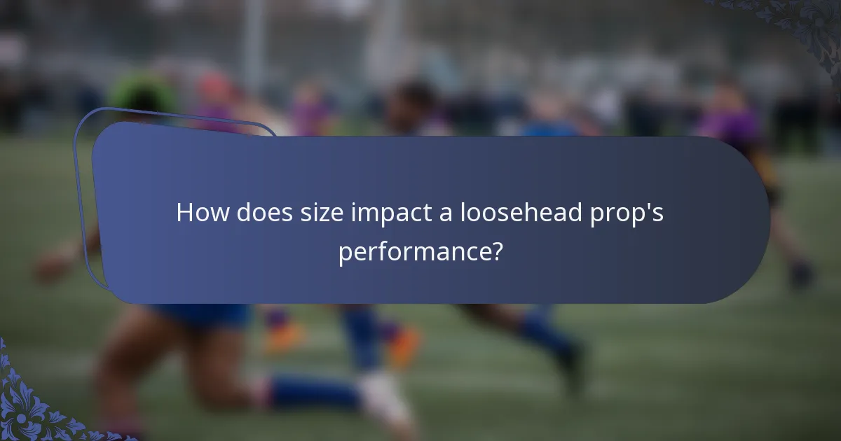 How does size impact a loosehead prop's performance?