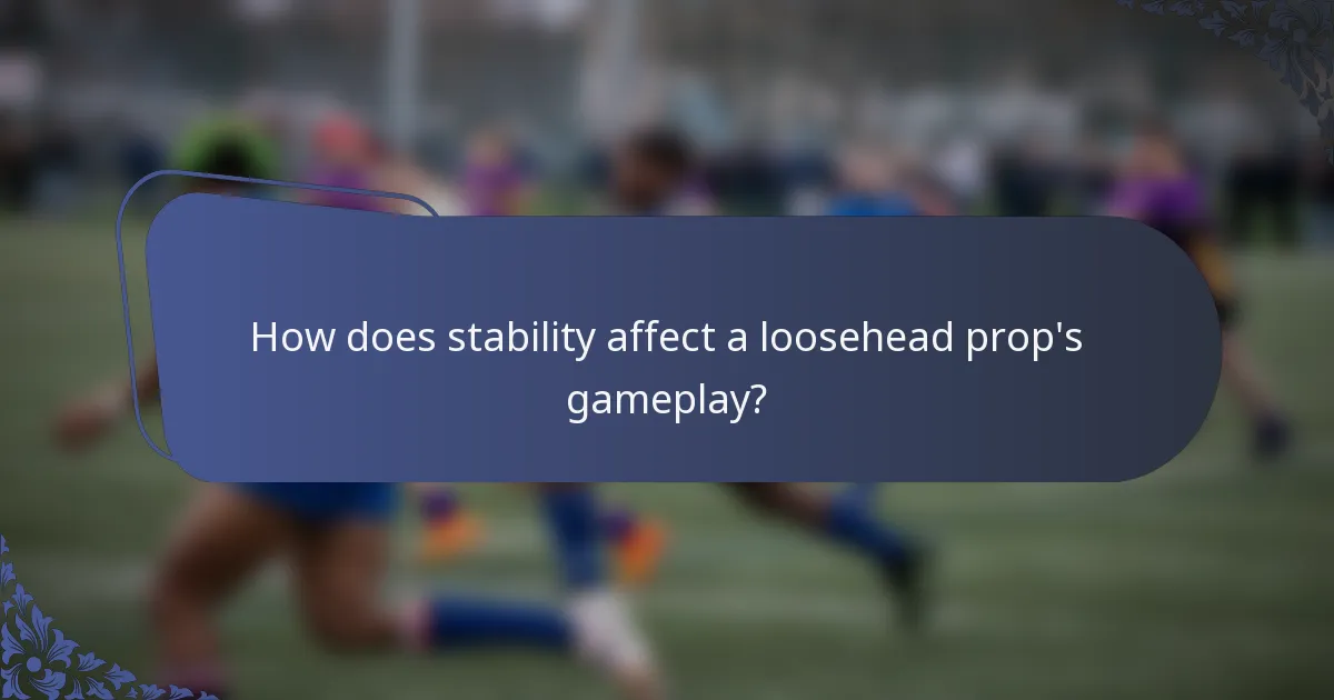 How does stability affect a loosehead prop's gameplay?