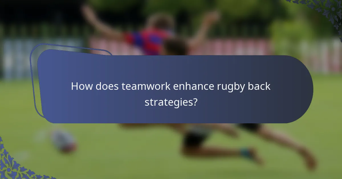 How does teamwork enhance rugby back strategies?