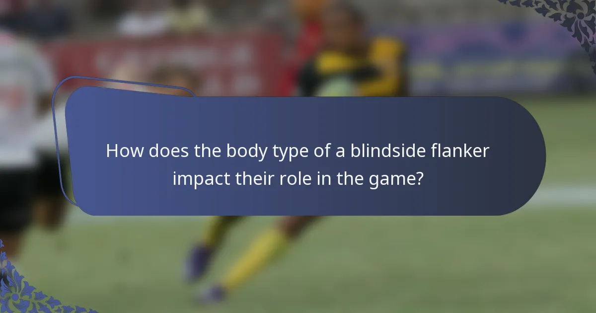 How does the body type of a blindside flanker impact their role in the game?
