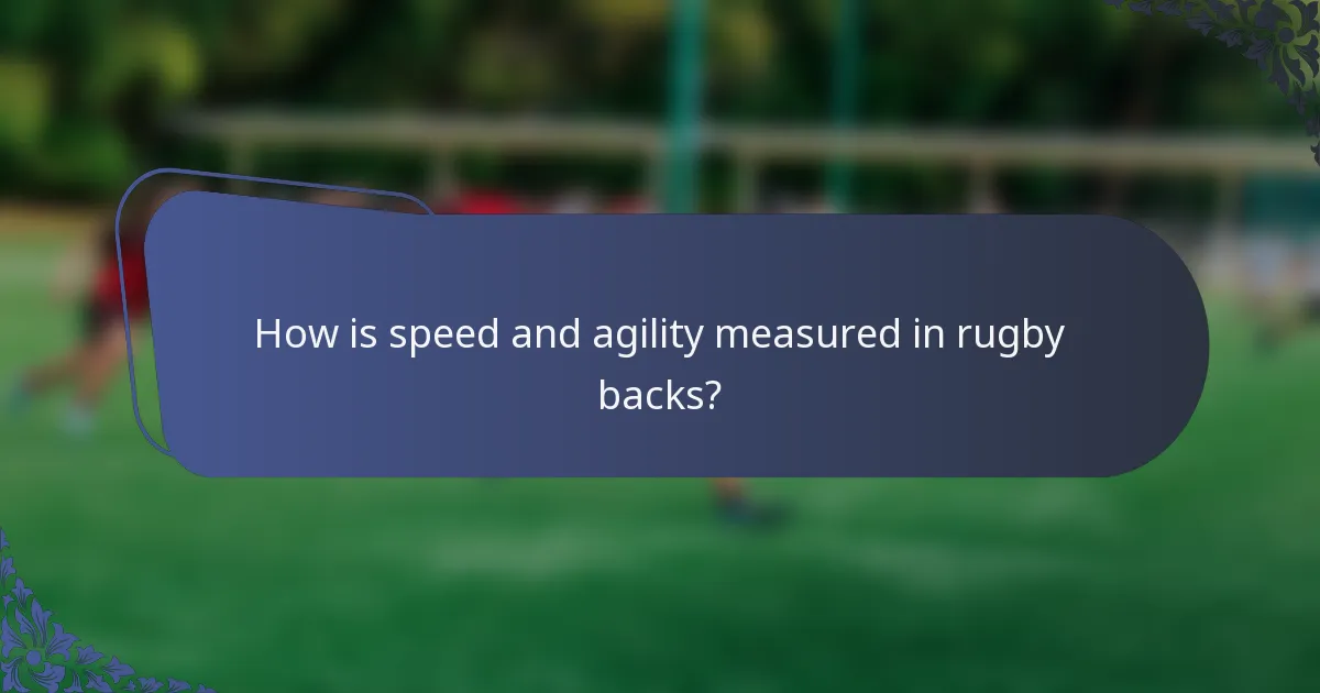 How is speed and agility measured in rugby backs?