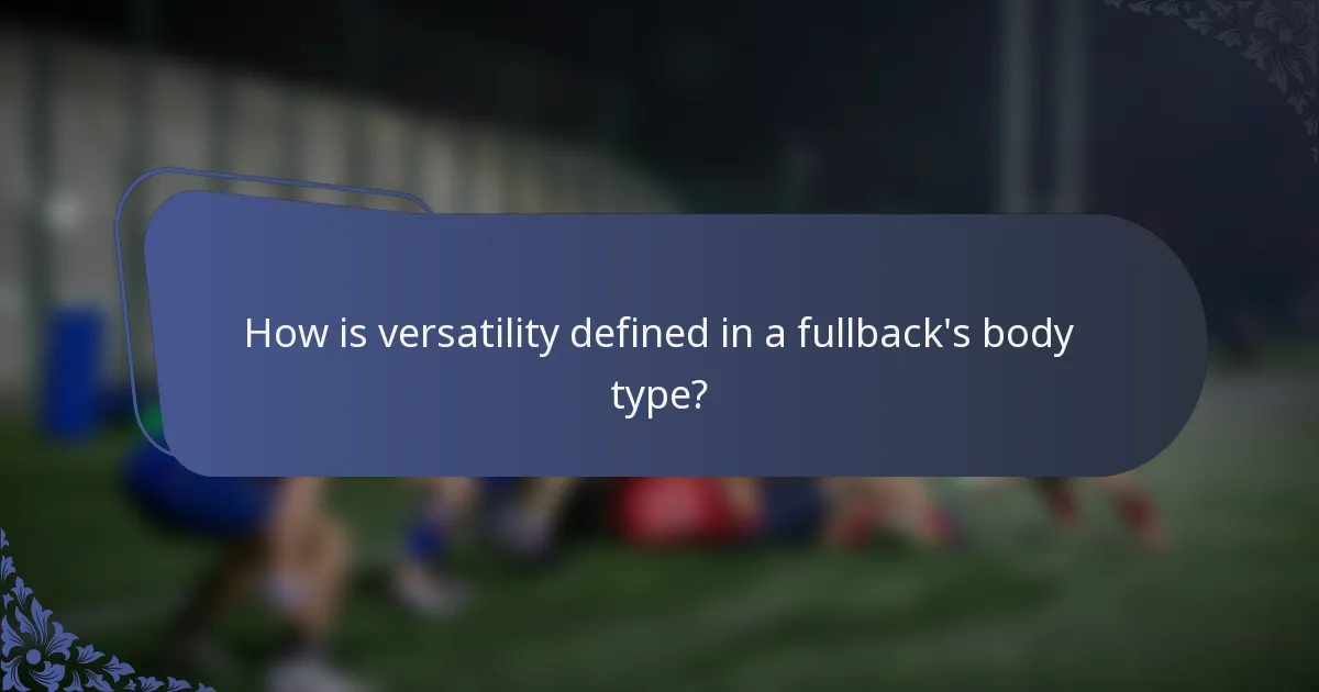 How is versatility defined in a fullback's body type?
