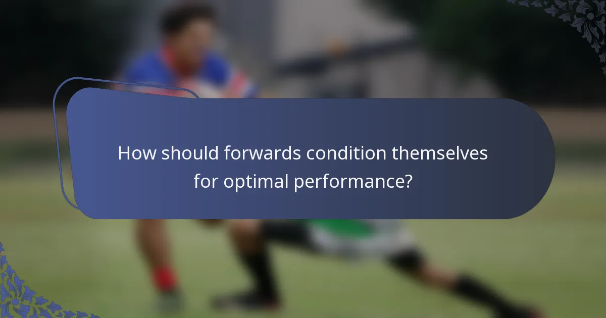 How should forwards condition themselves for optimal performance?