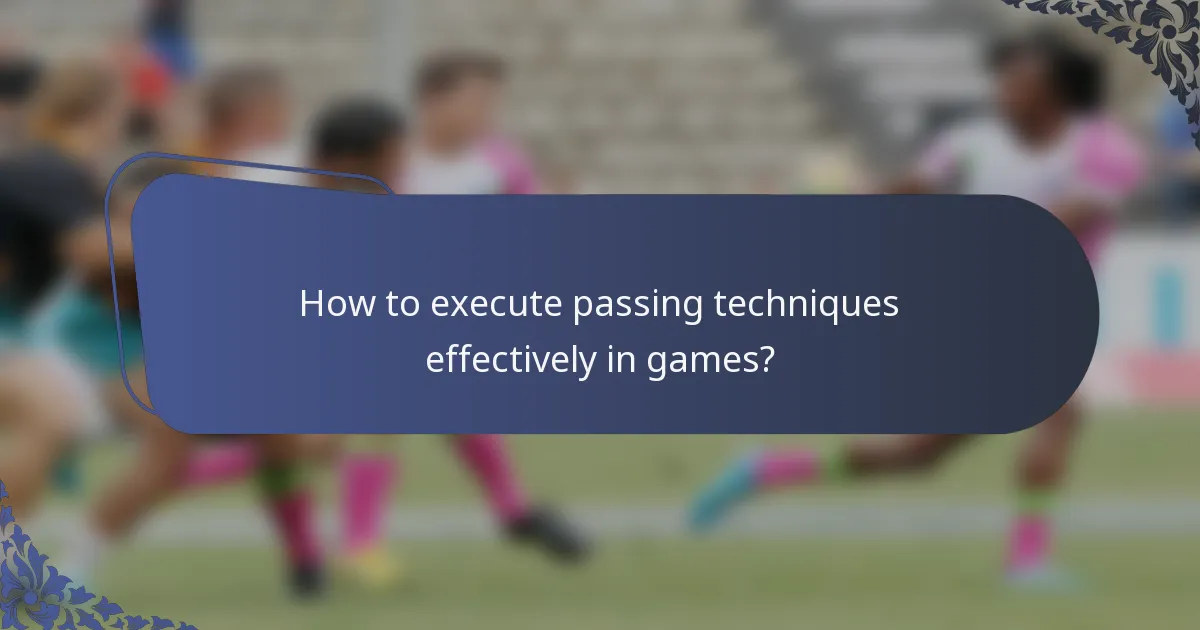 How to execute passing techniques effectively in games?