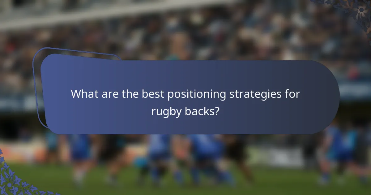What are the best positioning strategies for rugby backs?