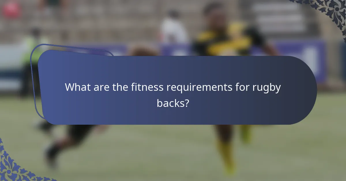 What are the fitness requirements for rugby backs?