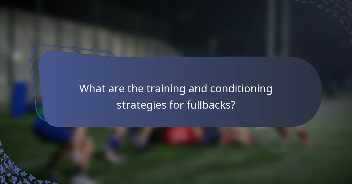 What are the training and conditioning strategies for fullbacks?