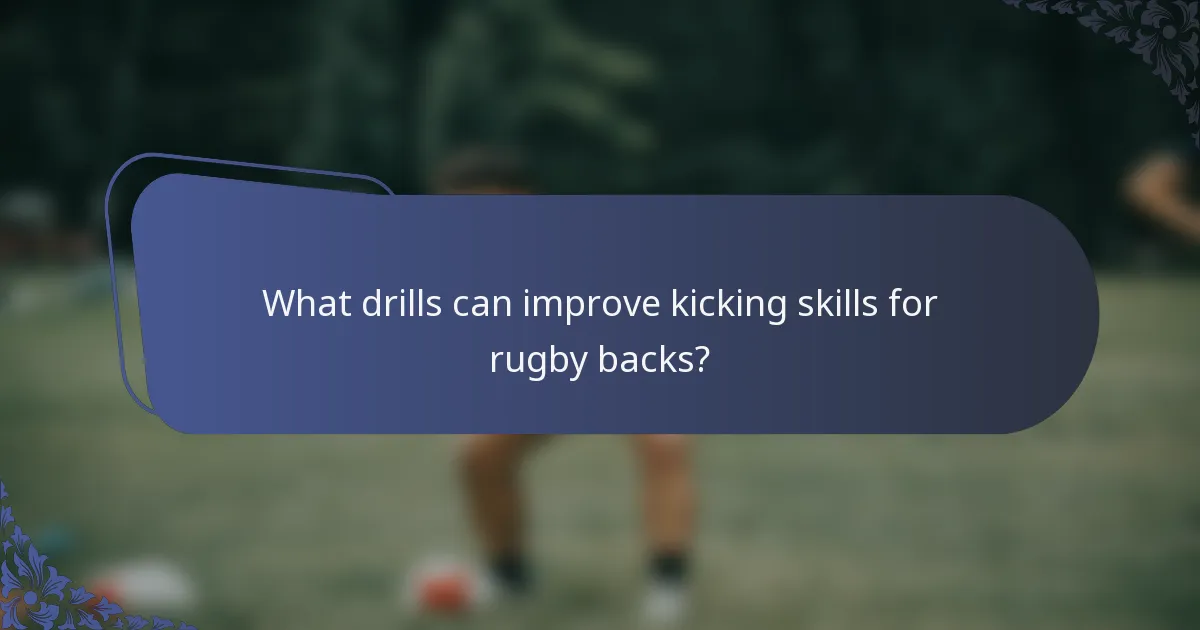 What drills can improve kicking skills for rugby backs?