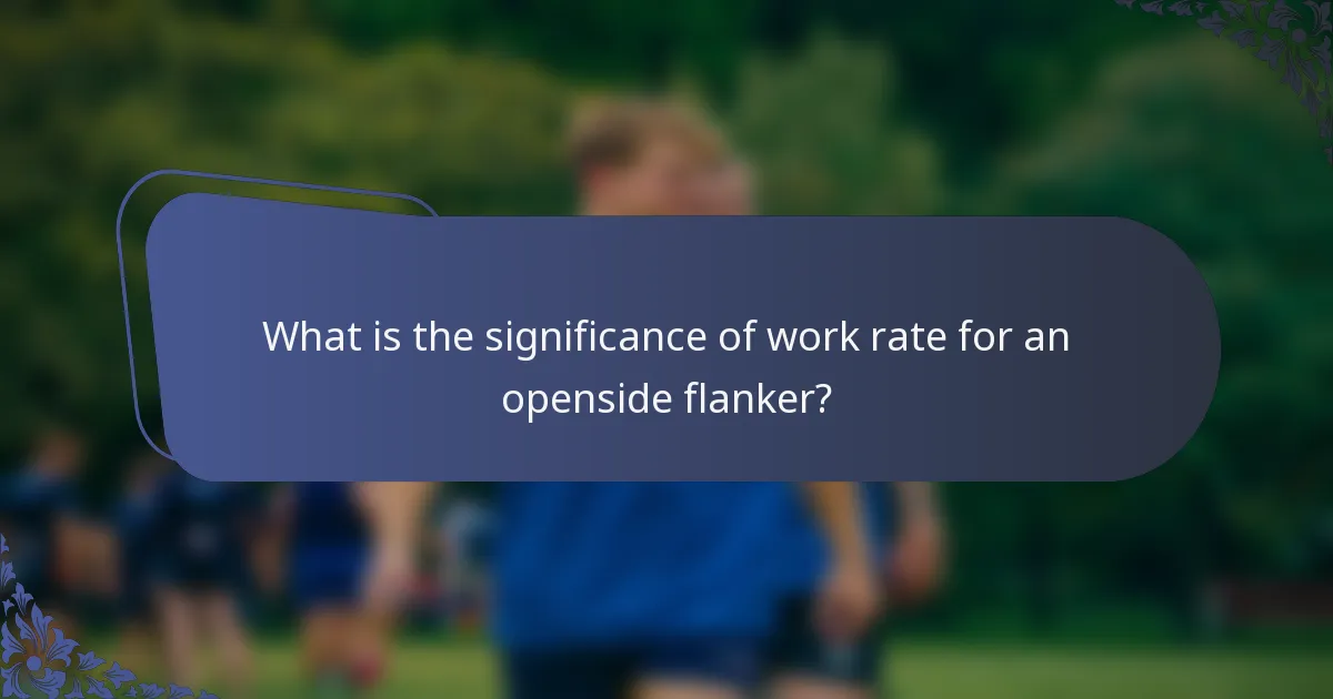 What is the significance of work rate for an openside flanker?