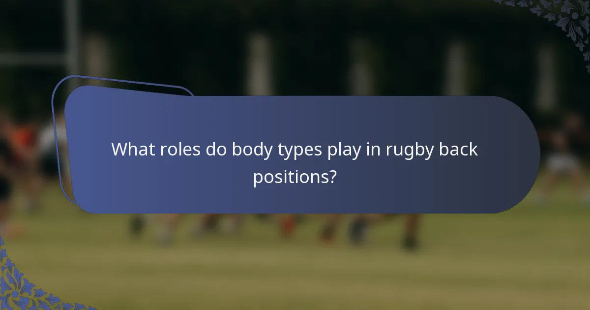 What roles do body types play in rugby back positions?