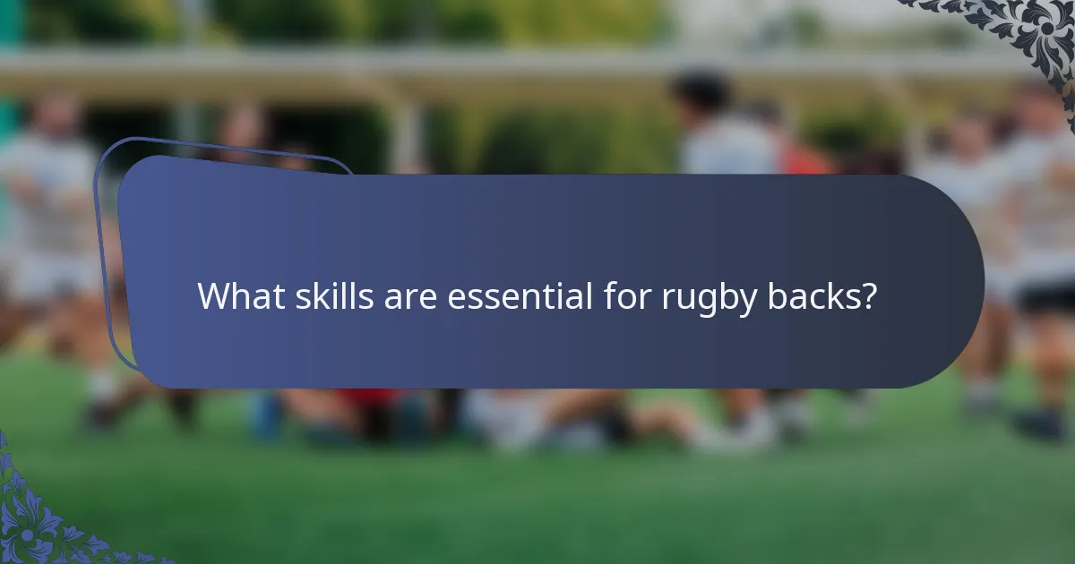 What skills are essential for rugby backs?