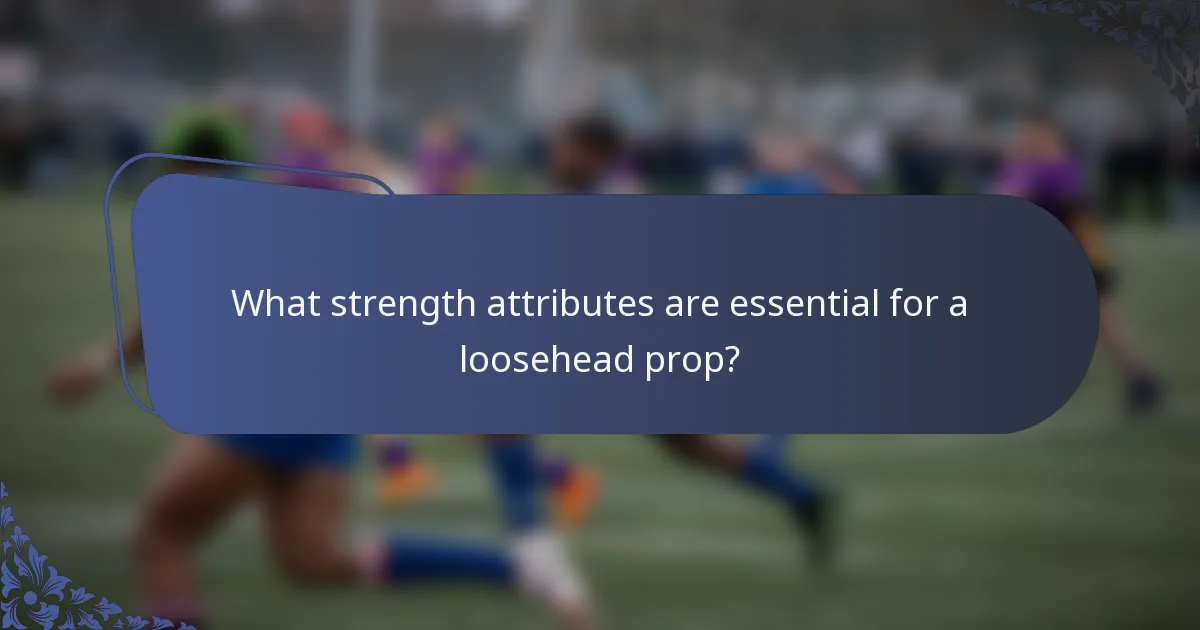 What strength attributes are essential for a loosehead prop?