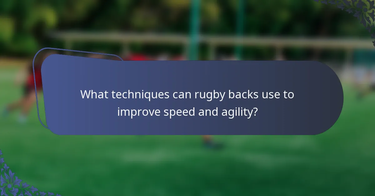What techniques can rugby backs use to improve speed and agility?