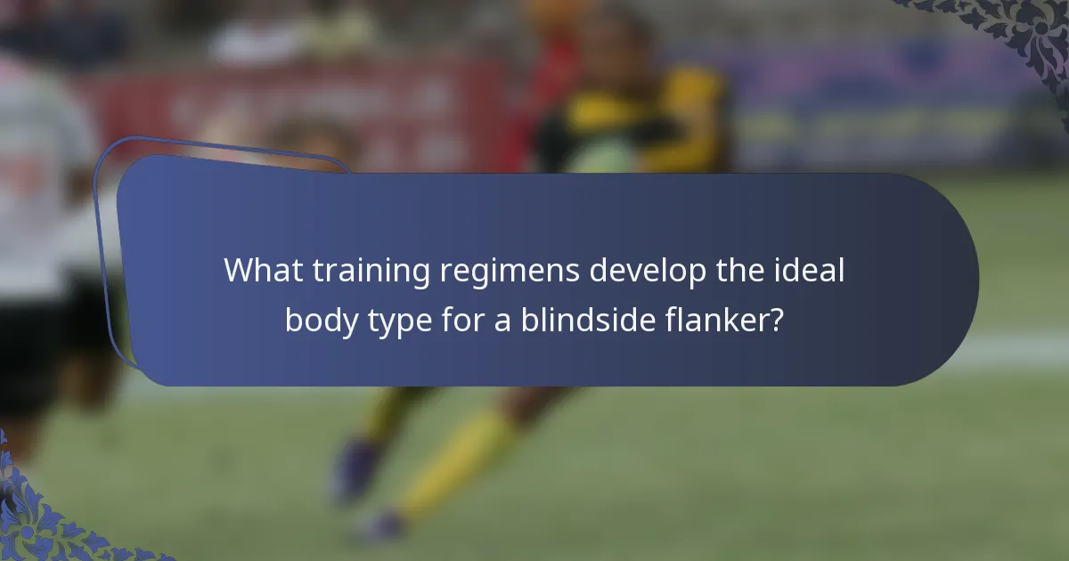 What training regimens develop the ideal body type for a blindside flanker?