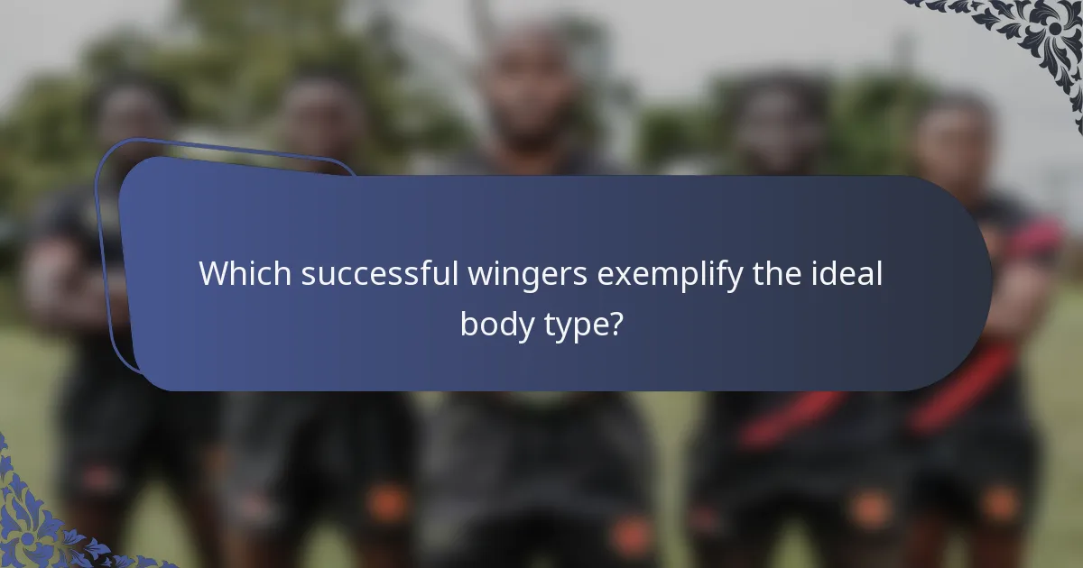 Which successful wingers exemplify the ideal body type?