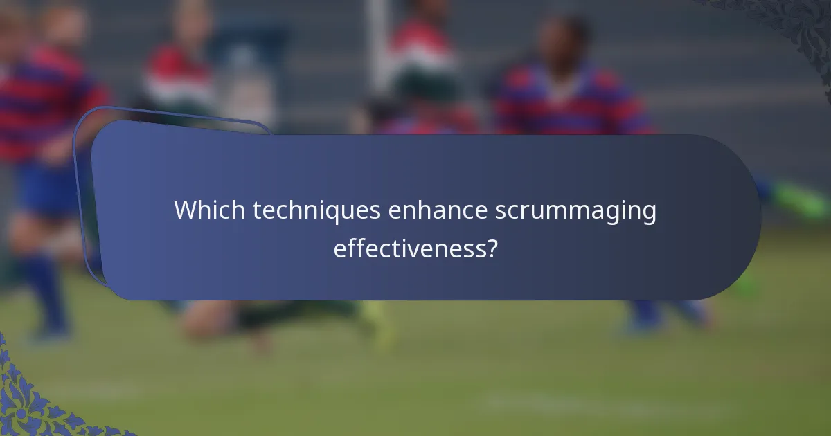 Which techniques enhance scrummaging effectiveness?