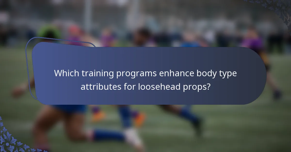 Which training programs enhance body type attributes for loosehead props?